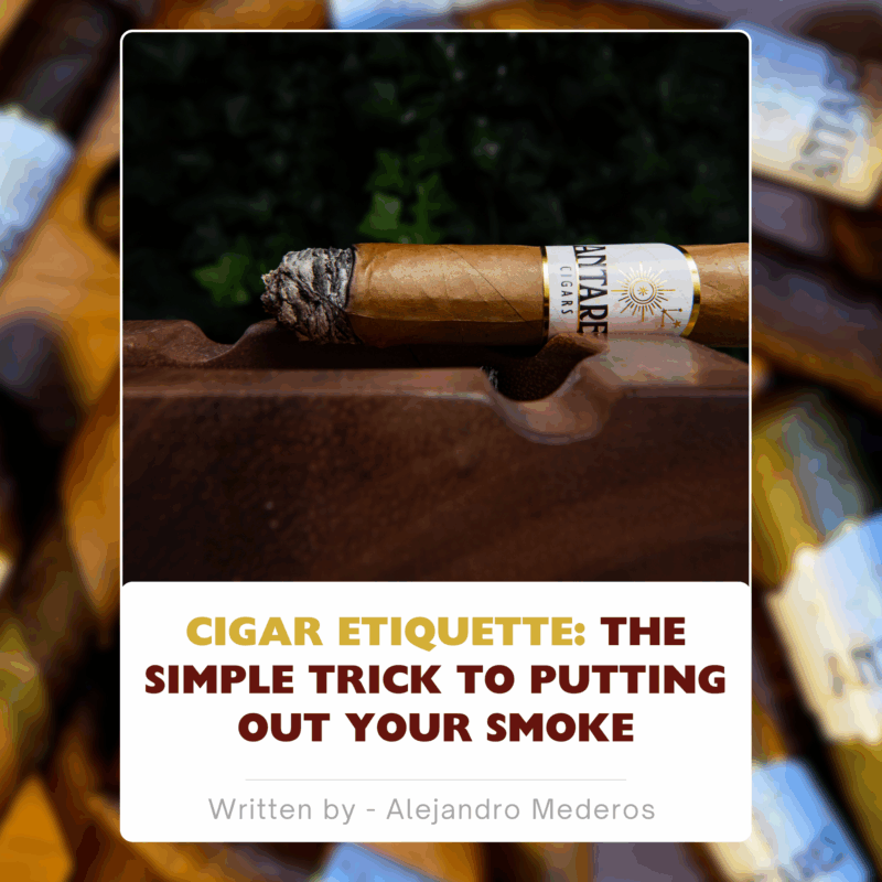 Cigar Etiquette: The Simple Trick to Putting Out Your Smoke