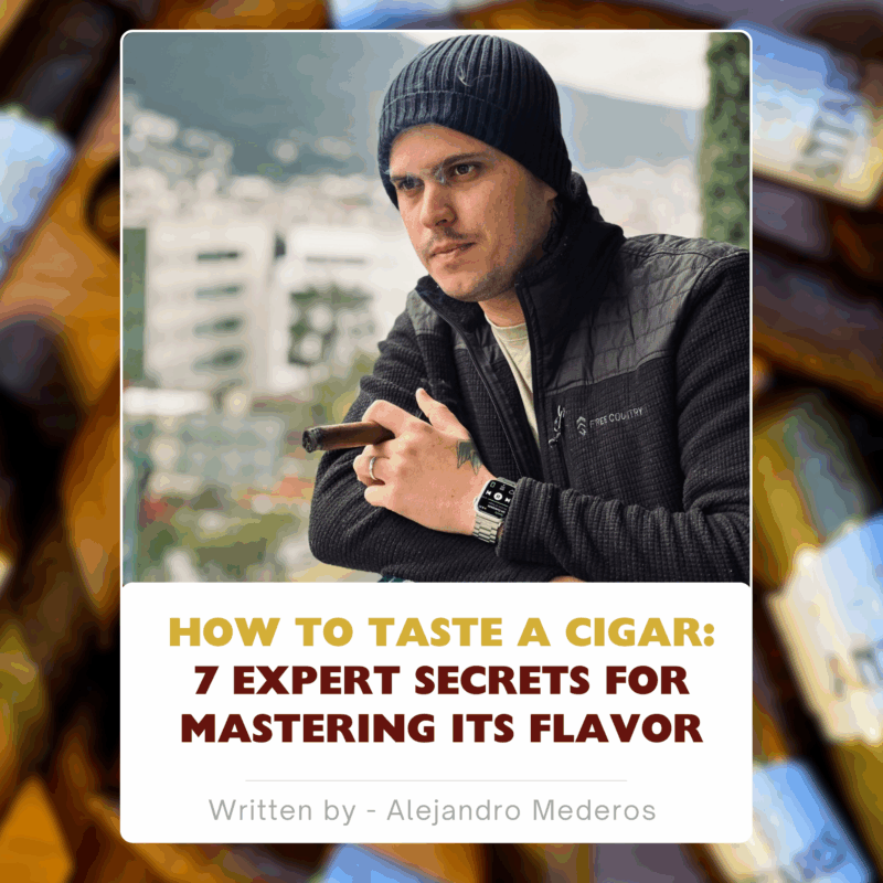 How to Taste a Cigar: 7 Expert Secrets for Mastering Its Flavor
