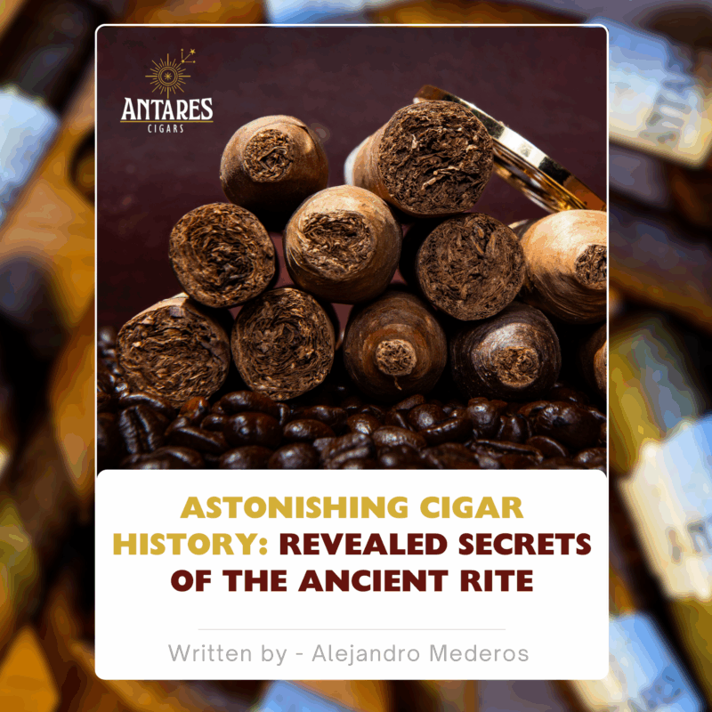 Astonishing Cigar History: Revealed Secrets of the Ancient Rite