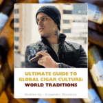 Ultimate Guide to Global Cigar Culture: World Traditions